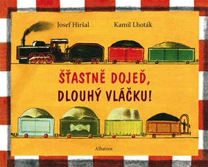 Šťastně dojeď, dlouhý vláčku! - Kamil Lhoták, Josef Hiršal - Kliknutím na obrázek zavřete